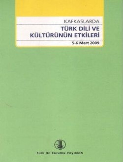 Kafkaslarda Türk Dili ve Kültürünün Etkileri (5-6 Mart 2009), 2013