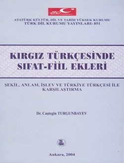 Kırgız Türkçesinde Sıfat-Fiil Ekleri: Şekil, Anlam, İşlev ve Türkiye Türkçesi ile Karşılaştırma, 2004