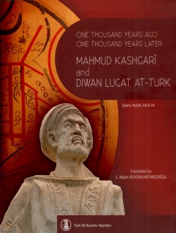 One Thousand Years Ago One Thousand Years Later Mahmud Kashgarî and Dıwan Lugat At-Turk, 0