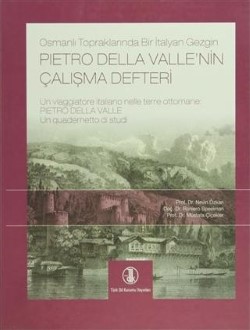 Osmanlı Topraklarında Bir İtalyan Gezgin : Pietro Della Valle’nin Çalışma Defteri, 2011