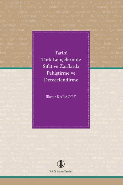 Tarihî Türk Lehçelerinde Sıfat ve Zarflarda Pekiştirme ve Derecelendirme, 2018