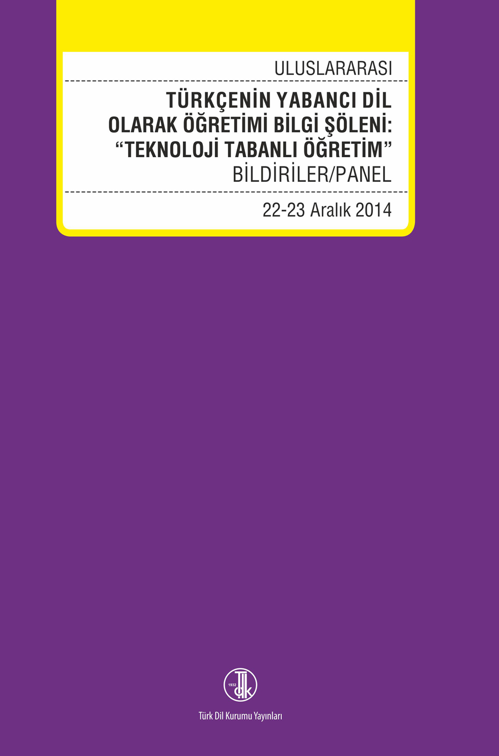 UlusarasıTürkçenin Yabancı Dil Olarak Öğretimi Bilgi: “Teknoloji Tabanlı Öğretim” (22-23 Aralık 2014) Panel/Bildiriler, 2022