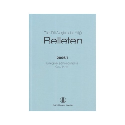 Türk Dili Araştırmaları Yıllığı: Belleten 2006/I : Türkçenin Eğitimi Öğretimi Özel Sayısı, 2009
